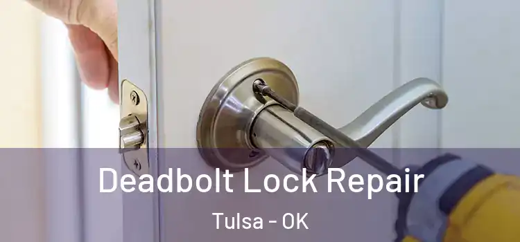  Deadbolt Lock Repair Tulsa - OK