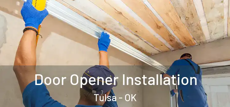  Door Opener Installation Tulsa - OK