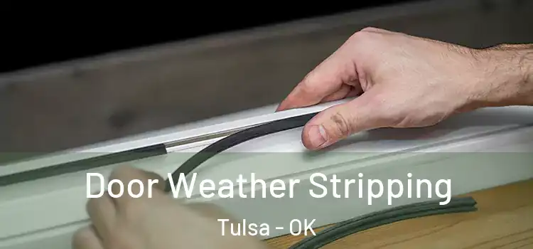  Door Weather Stripping Tulsa - OK