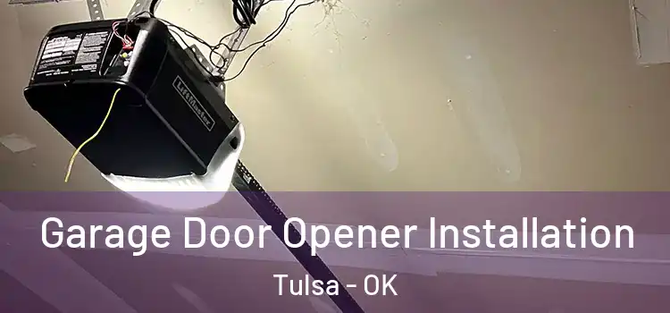  Garage Door Opener Installation Tulsa - OK
