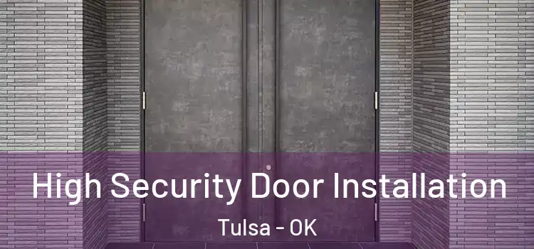 High Security Door Installation Tulsa - OK